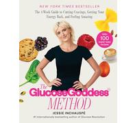The Glucose Goddess Method: The 4-Week Guide to Cutting Cravings, Getting Your Energy Back, and Feeling Amazing