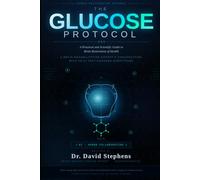 The Glucose Protocol: A Practical and Scientific Guide to Brain Restoration of Health: A Brain Rehabilitation Expert's Conversation with an AI That Changed Everything (Human Restoration Science)