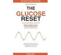 The Glucose Reset: A Personal Journey: Effortless Weight Loss with Continuous Glucose Monitoring - The Data-Driven Method to Burn Fat, Eliminate Cravings, Transform Your Metabolism (Get Reset)