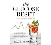 The Glucose Reset for Women Over 40: A 21-Day Guide to Balancing Hormones, Curbing Cravings, and Shedding Stubborn Weight.