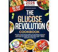The Glucose Revolution Cookbook: 365 Days of Clean Glucose Healthy Low-Carb Recipes Inspired By Jessie Inchauspe’s Teachings to Help Support Insulin, ... Your Health - Without Dependence on Sick Care