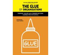 THE GLUE of ORGANISATIONS: PURPOSE, VALUES, and a COMMON BIG GOAL - Leading in the 21st century