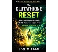 The Glutathione Reset: How Your Body Loses Energy, Builds Toxins, and Breaks Down And How to Restore It (Elite Nutrition Research)