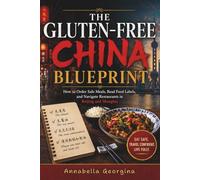 The Gluten-Free China Blueprint: How to Order Safe Meals, Read Food Labels and Navigate Restaurants in Beijing & Shanghai