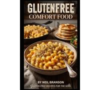 The Gluten Free Comfort Kitchen: Hearty Classics Reimagined for Every Table: Delicious Recipes to Restore the Joy of Home Cooking Without the Wheat (Gluten Free on the Cheap)