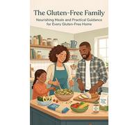 The Gluten-Free Family: Nourishing Meals and Practical Guidance for Every Gluten-Free Home