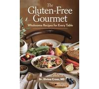 The Gluten-Free Gourmet: WHOLESOME RECIPES FOR EVERY TABLE
