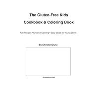 The Gluten-Free Kids Cookbook & Coloring Book: Fun Recipes, Creative Coloring, and Easy Meals for Young Chefs