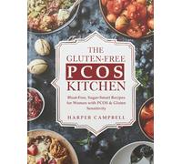 The Gluten-Free PCOS Kitchen: Bloat-Free, Sugar-Smart Recipes for Women with PCOS & Gluten Sensitivity