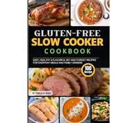 The Gluten-Free Slow Cooker Cookbook: 100 Easy, Healthy & Flavorful Set-and-Forget Recipes for Everyday Meals and Family Dinners
