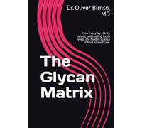 The Glycan Matrix: How everyday plants, spices, and healing foods reveal the hidden science of food as medicine.