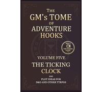 The GM's Tome Of Adventure Hooks Vol 5: The Ticking Clock