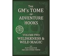 The GM's Tome Of Adventure Hooks: Volume 2: Wilderness and Wild Magic
