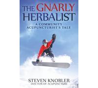 The Gnarly Herbalist: A Community Acupuncturist's Tale (Community Acupuncture Tales)