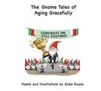 The Gnome Tales of Aging Gracefully: (And Perhaps Not So Gracefully)