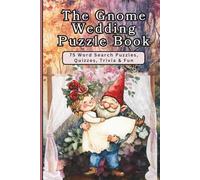 THE GNOME WEDDING PUZZLE BOOK: 75 Word Search Puzzles + Wedding Quizzes + 35 Pages of Trivia Filled with Surprises & Laughter - from the Proposal to ... Planned, or Laughed Through a Wedding
