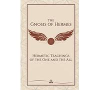 The Gnosis of Hermes: Hermetic Teachings of the One and the All (The Gnosis Series)