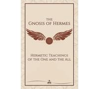 The Gnosis of Hermes: Hermetic Teachings of the One and the All (The Gnosis Series)