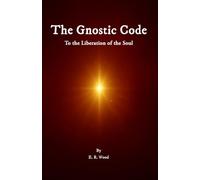 THE GNOSTIC CODE: To the Liberation of the Soul