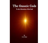 THE GNOSTIC CODE: To the Liberation of the Soul