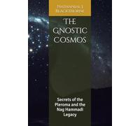 The Gnostic Cosmos: Secrets of the Pleroma and the Nag Hammadi Legacy
