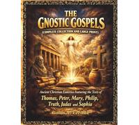 THE GNOSTIC GOSPELS (COMPLETE COLLECTION AND LARGE PRINT): Ancient Christian Esoterica Featuring the Texts of Thomas, Peter, Mary, Philip, Truth, Judas and Sophia