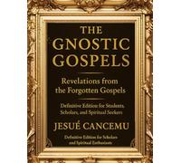 The Gnostic Gospels Master Collection: Revelations from the Forgotten Gospels