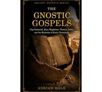 THE GNOSTIC GOSPELS: Nag Hammadi, Mary Magdalene, Thomas, Judas, and the Mysteries of Early Christianity (Ancient Secrets Series)