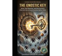 THE GNOSTIC KEY: Jesus, the Pleroma, and the Archons The Lost Link of the Secret Societies Before 1945