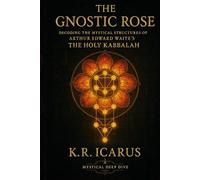 The Gnostic Rose: Decoding the Mystical Structures of Arthur Edward Waite’s The Holy Kabbalah (A Mystical Deep Dive)
