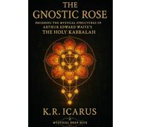 The Gnostic Rose: Decoding the Mystical Structures of Arthur Edward Waite’s The Holy Kabbalah (A Mystical Deep Dive)