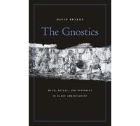 The Gnostics: Myth, Ritual, and Diversity in Early Christianity