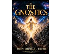 THE GNOSTICS The Hidden Seekers of Divine Knowledge