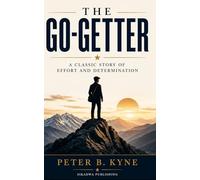 The Go-Getter: A Classic Story of Effort and Determination