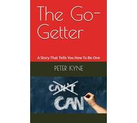 The Go-Getter: A Story That Tells You How To Be One