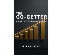 The Go-Getter: A Story That Tells You How To Be One
