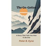 The Go-Getter: A Story That Tells You How To Be One