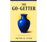THE GO-GETTER: A Story That Tells You How To Be One