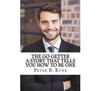 The Go-Getter: A Story That Tells You How To Be One