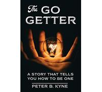 The Go-Getter (Annotated): A Story That Tells You How To Be One (Guides To The Personal Success)