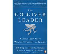 The Go-Giver Leader: A Little Story About What Matters Most in Business