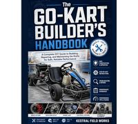 The Go-Kart Builder’s Handbook: A Complete DIY Guide to Building, Repairing, and Maintaining Go-Karts for Safe, Reliable Performance