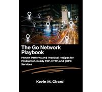The Go Network Playbook: Proven Patterns and Practical Recipes for Production-Ready TCP, HTTP, and gRPC Services.