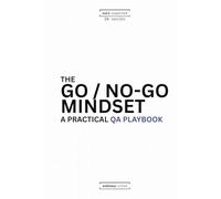 The Go/No-Go Mindset: A Practical QA Playbook (Null Expected: A QA Trilogy)