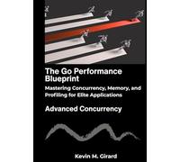 The Go Performance Blueprint: Mastering Concurrency, Memory, and Profiling for Elite Applications