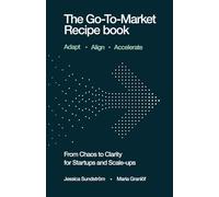 The Go To Market Recipe Book: From Chaos to Clarity for Startups and Scale-ups