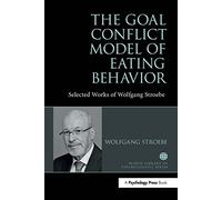 The Goal Conflict Model of Eating Behavior: Selected Works of Wolfgang Stroebe (World Library of Psychologists)