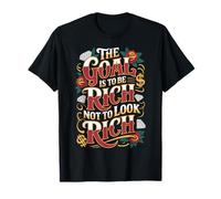 The Goal Is To Be Rich Not To Look Rich Lograr Riqueza - Camiseta