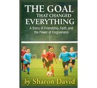 THE GOAL THAT CHANGED EVERYTHING: A Story of Friendship, Faith, and the Power of Forgiveness