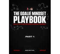 The Goalie Mindset Playbook: 2nd Edition, Part 1